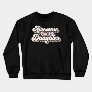 Awesome Like My Daughter Crewneck Sweatshirt